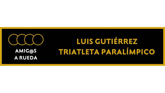 Amigos A RUEDA: Luis Gutiérrez, Triatleta Paralímpico